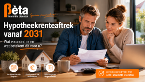 Hypotheekrenteaftrek 2031 bespreken met hypotheekadviseur van Bèta Financiële Diensten.